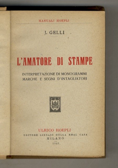 L'amatore di stampe. Interpretazione di stampe marche e segni d'intagliatori.