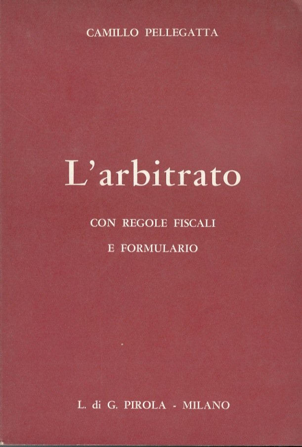 L'arbitrato. 150 pagine con regole fiscali e formulario.