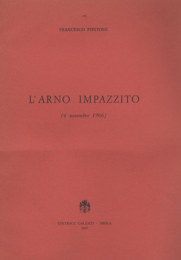 L'Arno impazzito (4 novembre 1966). [Versi].