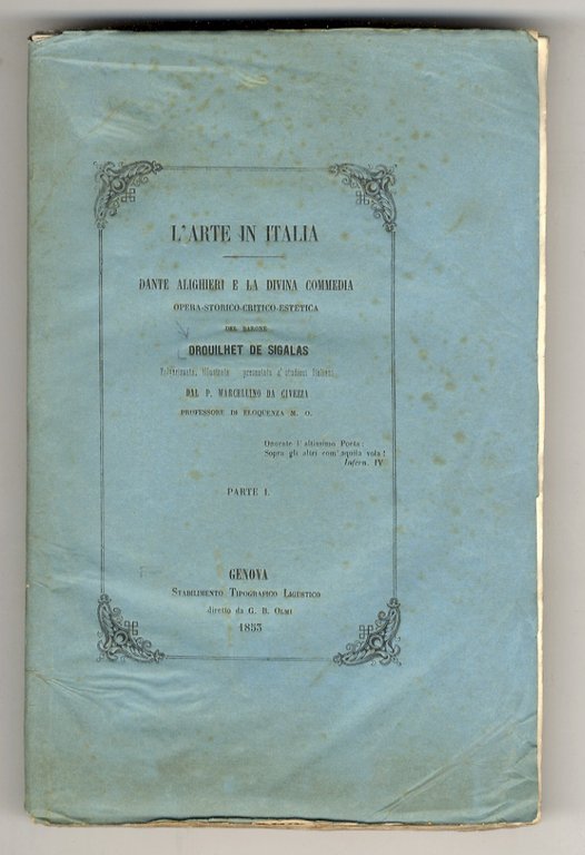 L'arte in Italia. Dante Alighieri e la Divina Commedia. Opera storico-critico-estetica del barone Drouilhet De Sigalas. Volgarizzata, illustrata e presentata a' studiosi italiani dal p. Marcellino da Civezza. Parte I.