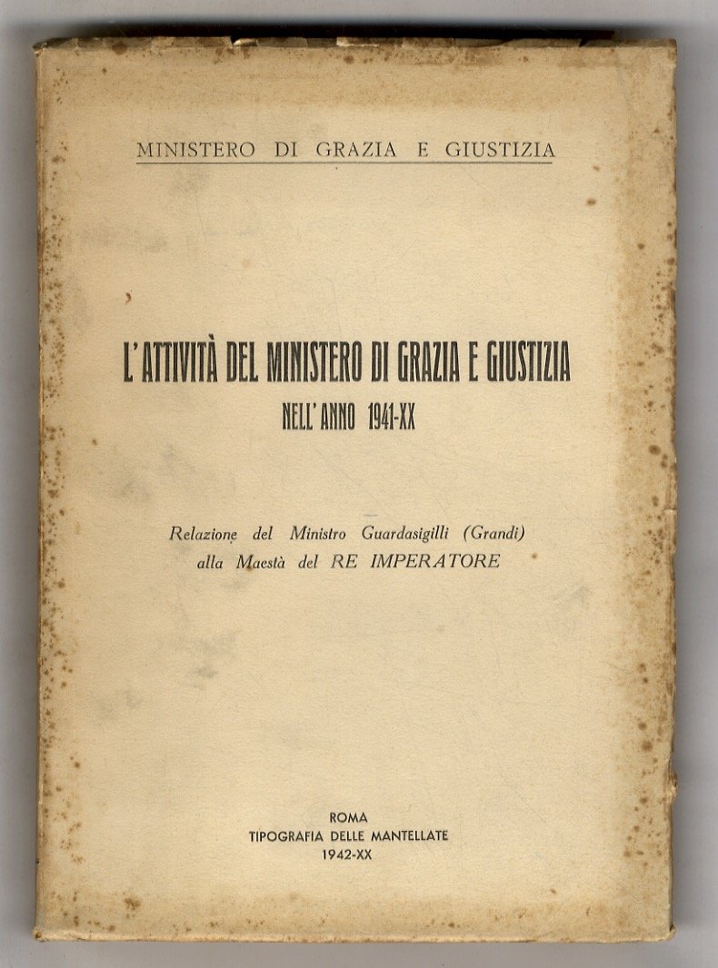 L'attività del Ministero di Grazie e Giustizia nell'anno 1941. Relazione …