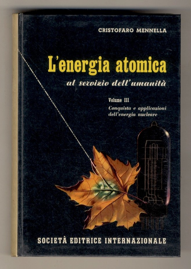 L'Energia atomica al servizio dell'umanità. Vol. I: 'Materia e radiazioni …