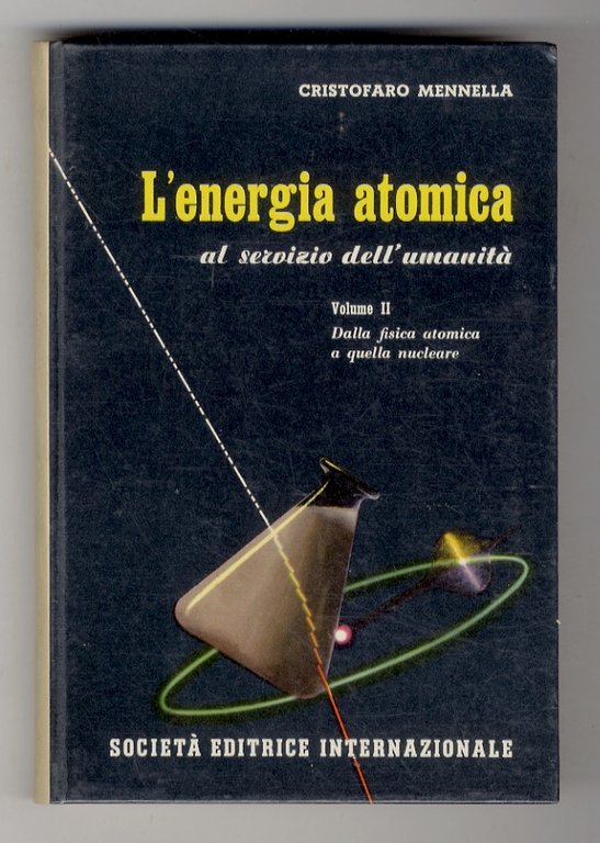 L'Energia atomica al servizio dell'umanità. Vol. I: 'Materia e radiazioni …