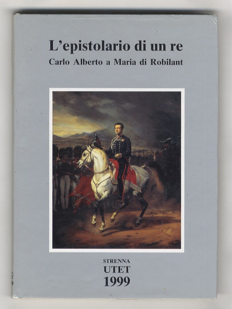 L'epistolario di un re: Carlo Alberto a Maria di Robilant. …