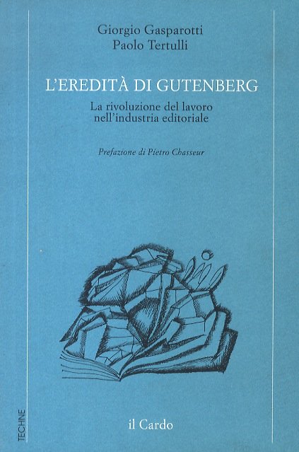 L'eredità di Gutenberg. La rivoluzione del lavoro nell'industria editoriale. Prefazione di Pietro Chasseur.
