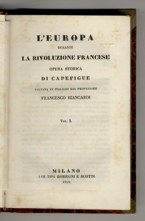 L'Europa durante la Rivoluzione francese. Opera storica di Capefigue. Voltata in italiano dal professore Francesco Biancardi. Vol. I [- vol. VI].