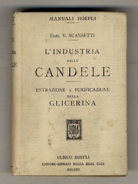 L'industria delle candele. Estrazione e purificazione della glicerina. Con 98 …