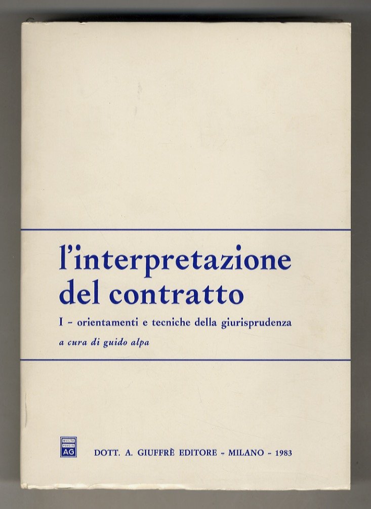 L'interpretazione del contratto. I: Orientamenti e tecniche della giurisprudenza. [Unico …