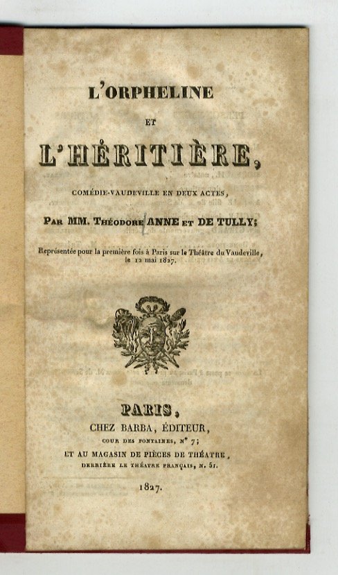 L'Orpheline et l'Héritière. Comédie-vaudeville en deux actes. Représentée pour la …