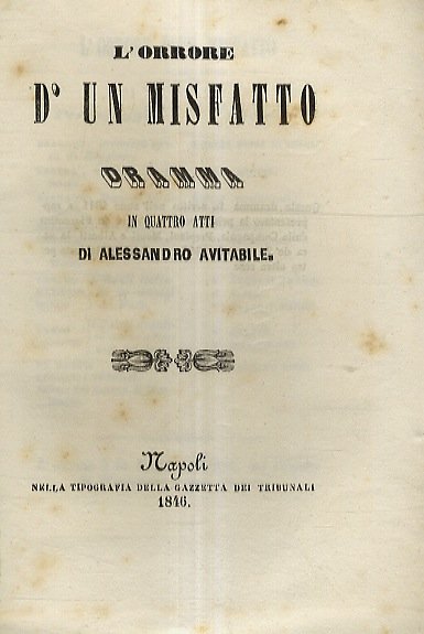 L'orrore d'un misfatto. Dramma in 4 atti. (Rappresentato la prima …