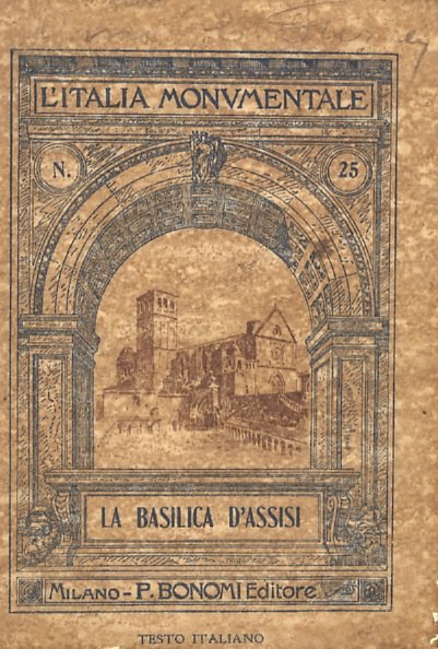 La basilica d'Assisi. II Edizione. Sessantaquattro illustrazioni. Con testo di …