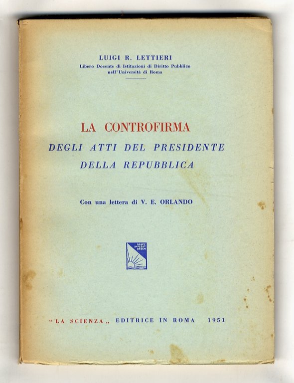 La controfirma degli atti del Presidente della Repubblica. Con una lettera di V. E. Orlando.