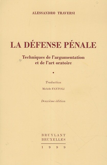 La défense pénale. Techniques de l'argumentation et de l'art oratoire. …
