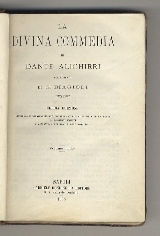 La Divina Commedia [.] Col commento di G. Biagioli. Ultima edizione, emendata e diligentemente corretta, con rami incisi a bella posta da rinomati artisti e con indice dei nomi e cose notabili. Volume primo [Inferno].