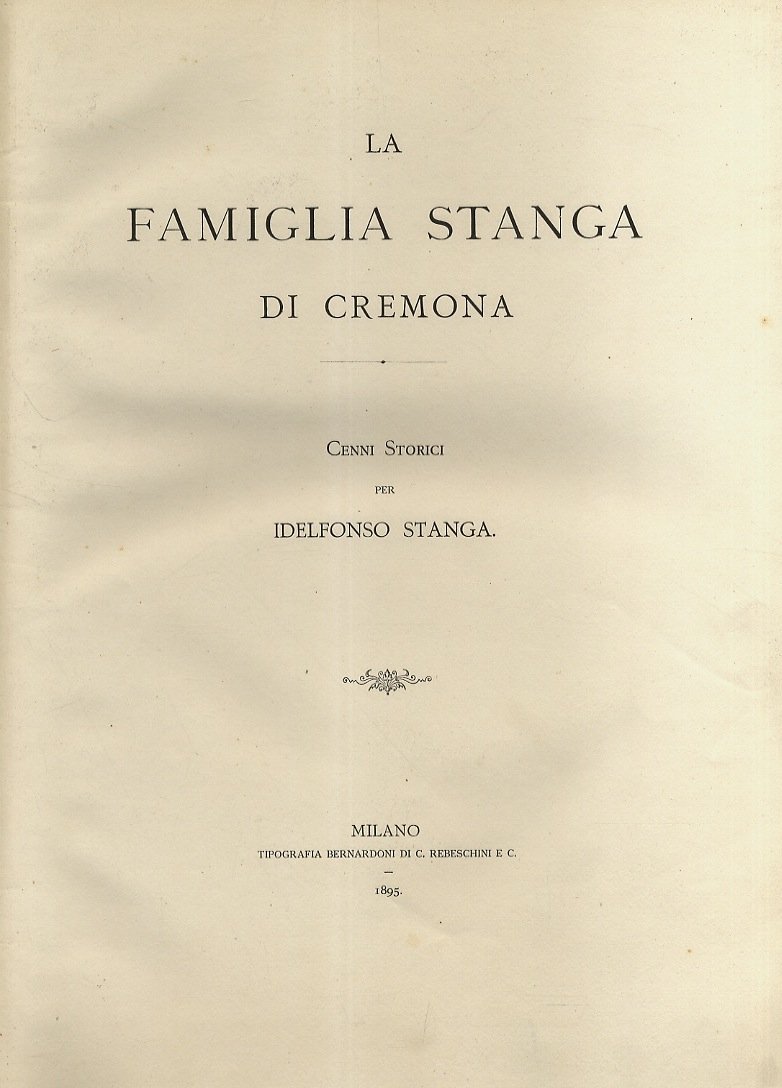 La famiglia Stanga di Cremona. Cenni storici per Idelfonso Stanga.