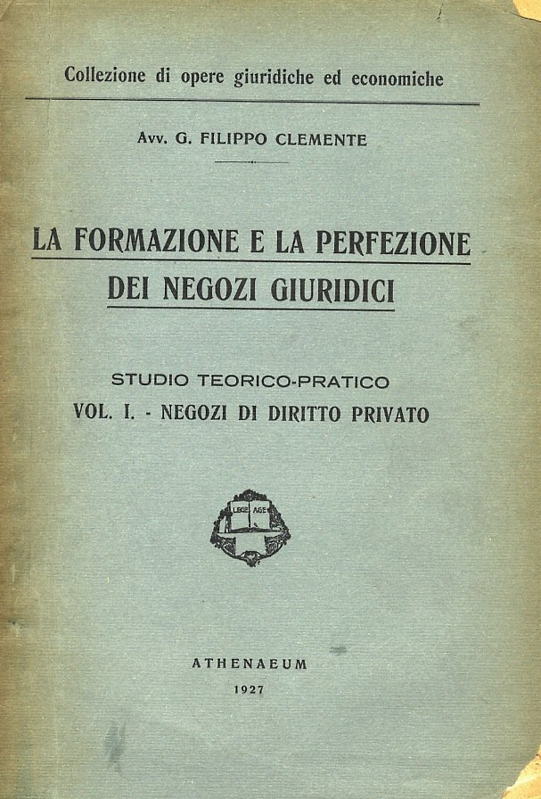 La formazione e la perfezione dei negozi giuridici. Studio teorico-pratico. …