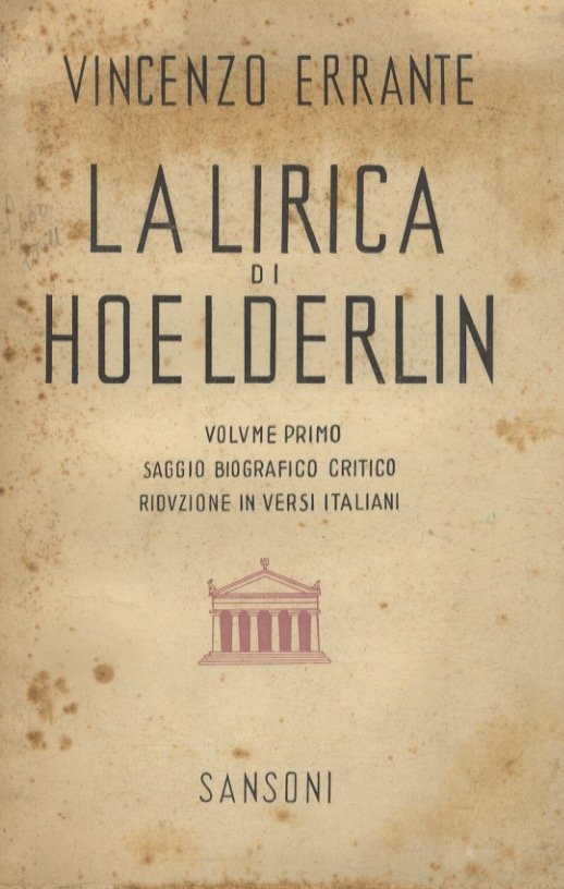 La lirica di Hoelderlin. Volume primo: saggio biografico critico, riduzione …