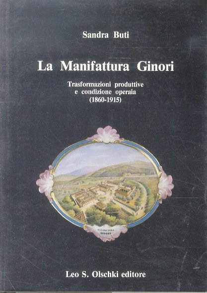 La Manifattura Ginori. Trasformazioni produttive e condizione operaia (1860-1915).