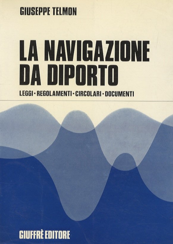 La navigazione da diporto. Leggi, regolamenti, circolari, documenti.