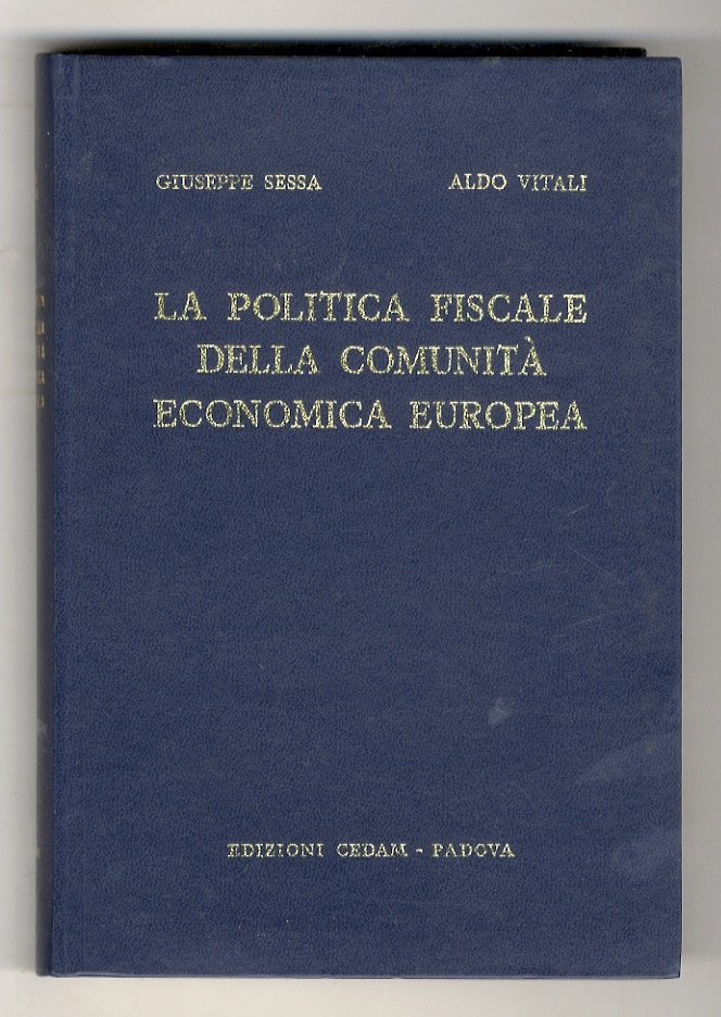 La politica fiscale della Comunità Economica Europea. Motivazioni, realizzazioni, prospettive.