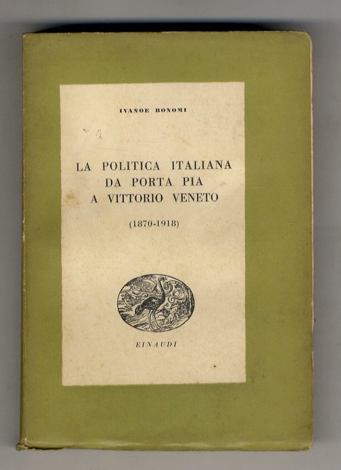 La politica italiana da Porta Pia a Vittorio Veneto. (1870-1918).