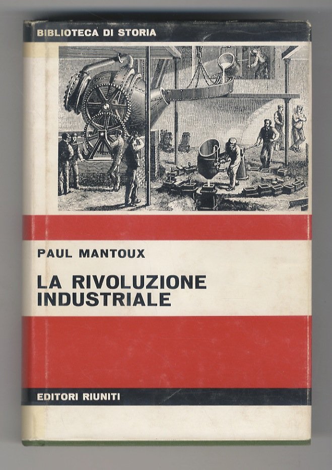 La Rivoluzione industriale. Saggio sulle origini della grande industria moderna …