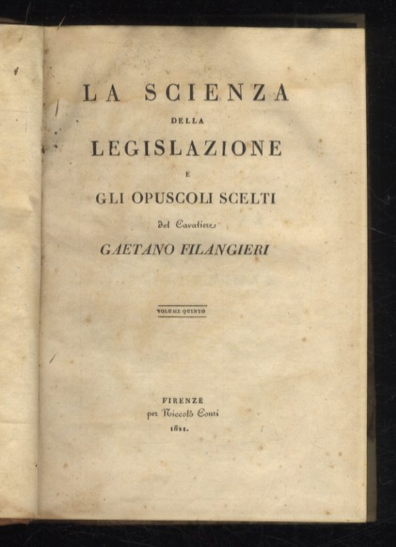 La Scienza della legislazione e gli opuscoli scelti del Cavaliere …
