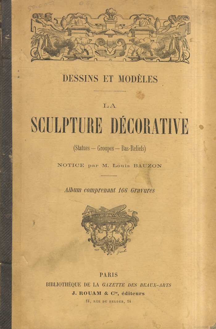La sculpture décorative. (Statues. Groupes. Bas-reliefs). Album comprenant 166 gravures.