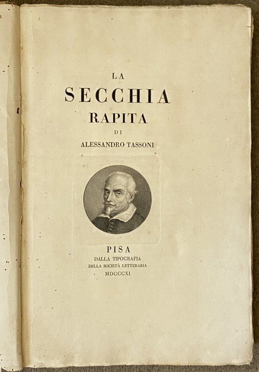 La Secchia rapita. Precede la prefazione di Giovanni Rosini, e la Vita di Alessandro Tassoni.