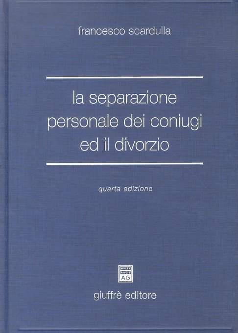 La separazione personale dei coniugi ed il divorzio. Quarta edizione.