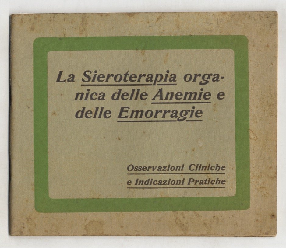 La sieroterapia organica delle anemie e delle emorragie. Osservazioni cliniche …