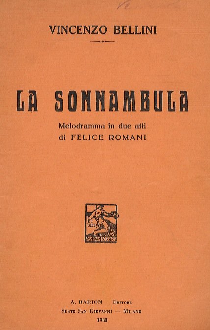 La Sonnambula. Melodramma in due atti di F. Romani. Musica di V. Bellini.