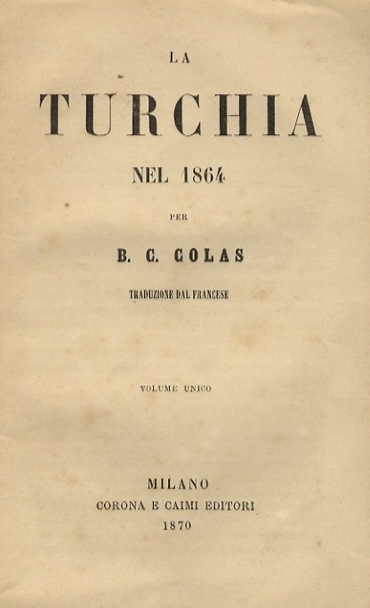 La Turchia nel 1864 (.) traduzione dal francese. Volume unico.