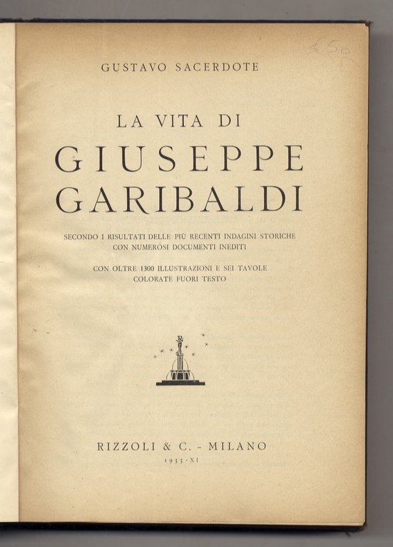 La vita di Giuseppe Garibaldi. Secondo i risultati delle più recenti indagini storiche. Con oltre 1300 illutrazioni e sei tavole colorate fuori testo.