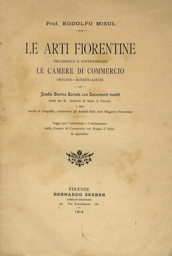 Le arti fiorentine. Decadenza e soppressione. Le Camere di Commercio, …