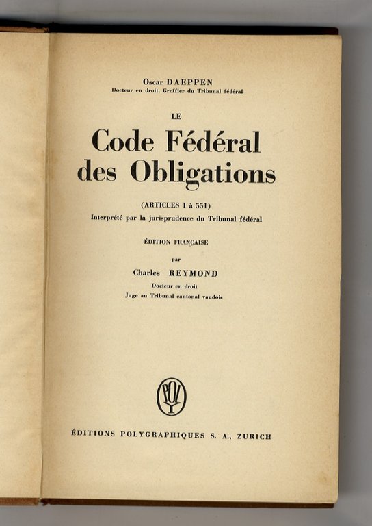 Le Code Féderal des Obligations (articles 1 a 551). Interpreté …