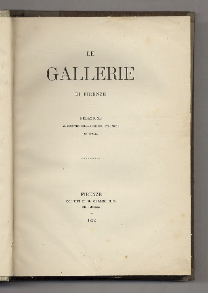 Le Gallerie di Firenze. Relazione al Ministro della Pubblica Istruzione …