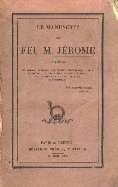 Le Manuscrit de feu M. Jérome, contenant son oeuvre inédite, …