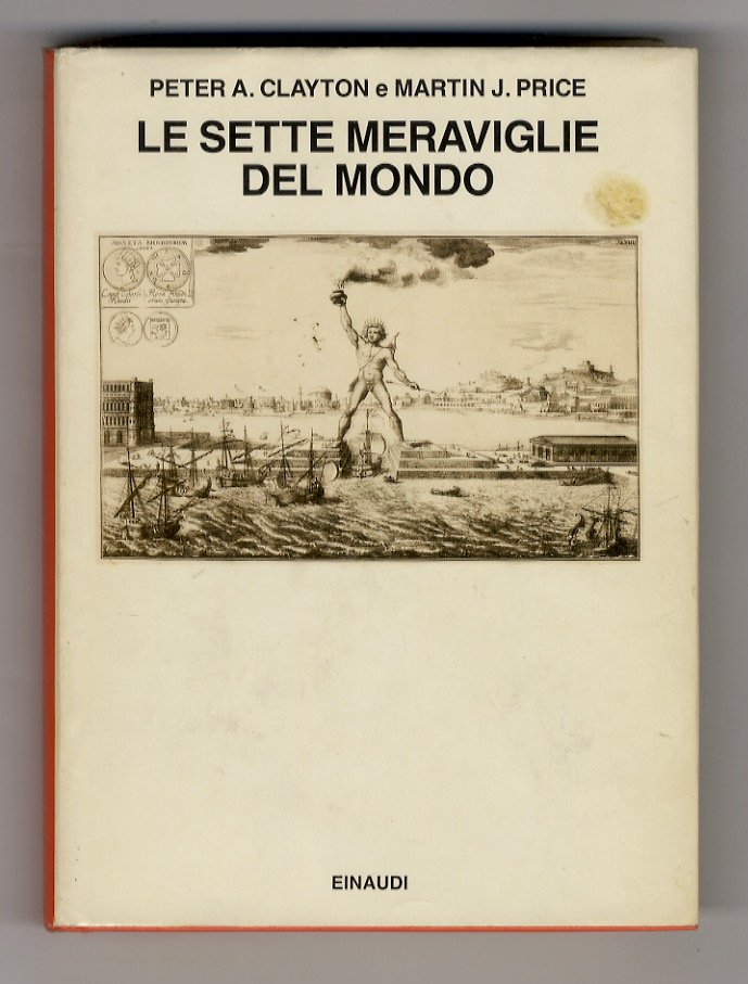 Le Sette Meraviglie del Mondo. Con un'Appendice di fonti classiche …