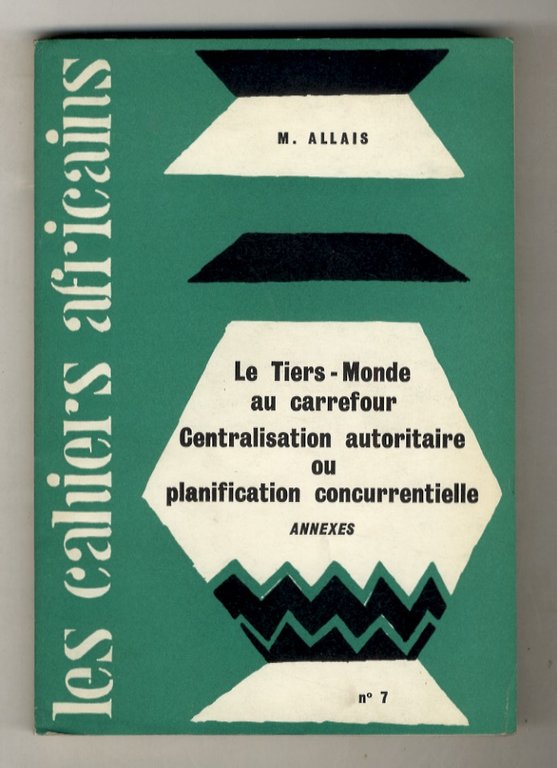 Le Tiers-Monde au carrefour. Centralisation autoritaire ou planification concurrentielle. Annexes.