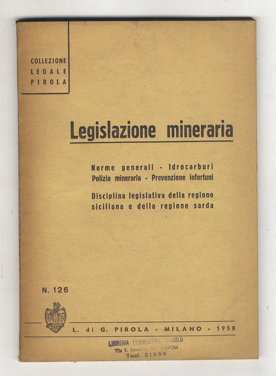 legislazione mineraria. Norme generali - Idrocarburi - Polizia annonaria - …
