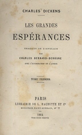 Les Grandes Espérances. Traduit de l'anglais par Charles Bernard-Derosne, avec …