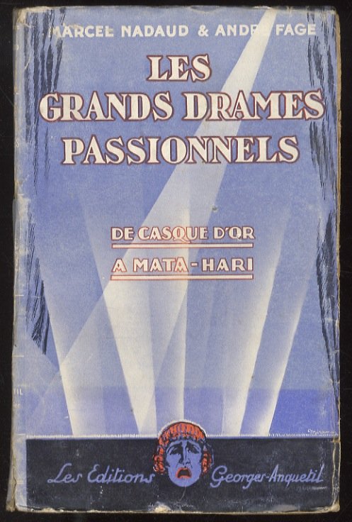 Les Grands Drames Passionnels. De Casque d'Or à Mata hari.