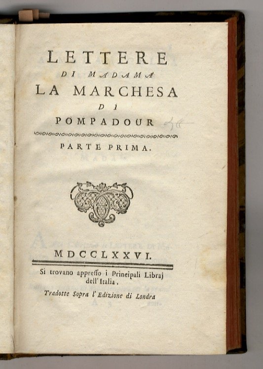 Lettere di Madama la Marchesa di Pompadour. Tradotte sopra l'Edizione …