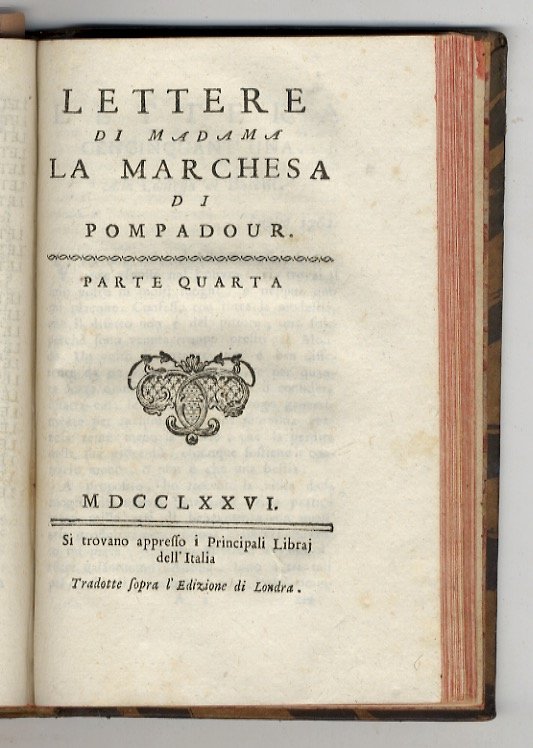 Lettere di Madama la Marchesa di Pompadour. Tradotte sopra l'Edizione …