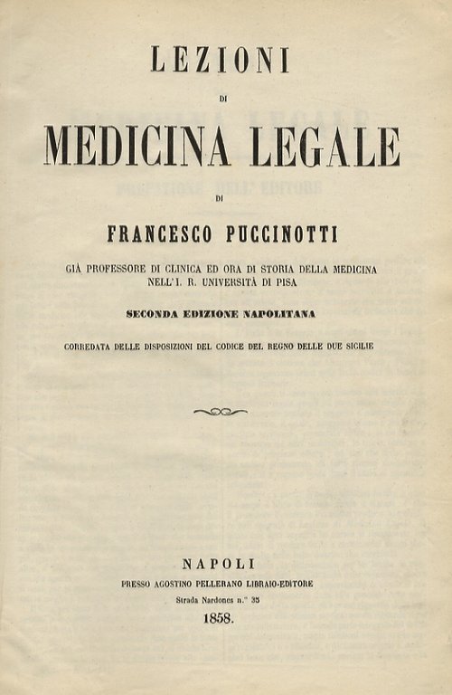 Lezioni di medicina legale di Francesco Puccinotti. Seconda edizione napolitana corredata delle disposizioni del codice del Regno delle due Sicilie.