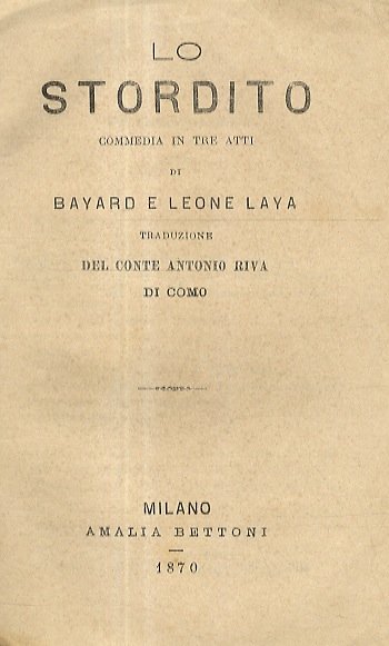 Lo Stordito. Commedia in 3 atti. Traduzione del Conte Antonio …
