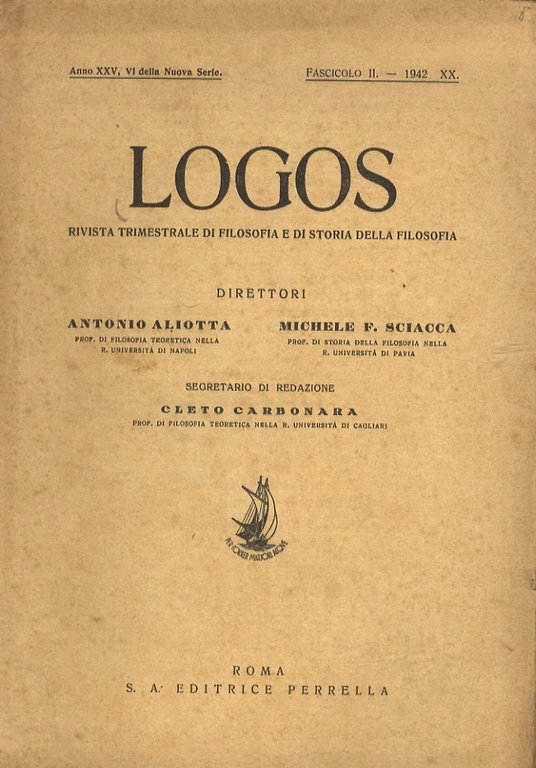 LOGOS. Rivista trimestrale di filosofia e di storia della filosofia. Direttori: Antonio Aliotta, Michele F. Sciacca, Cleto Carbonara. Anno XXV, VI della Nuova Serie. 1942. Fascicolo II.