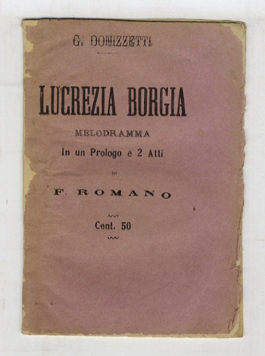 Lucrezia Borgia. Melodramma in un prologo e due atti. Poesia …