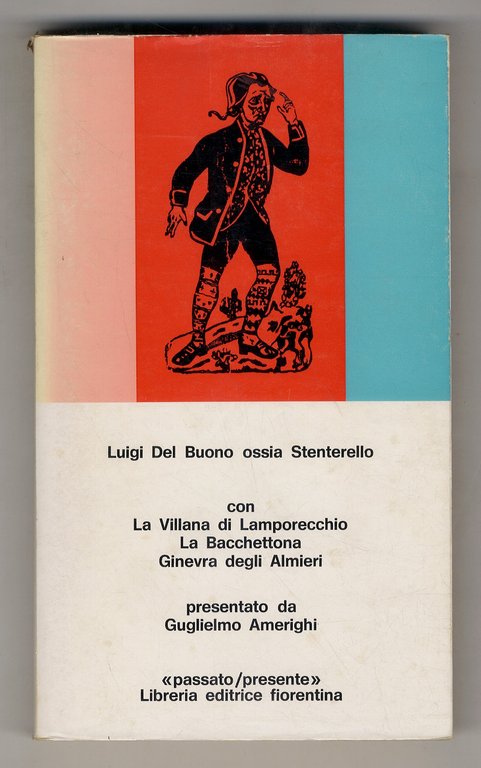 Luigi del Buono ossia Stenterello. Con la Villana di Lamporecchio, La Bacchettona, Ginevra degli Almieri. Presentato da Guglielmo Amerighi.